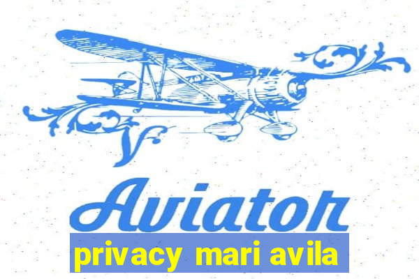 privacy mari avila